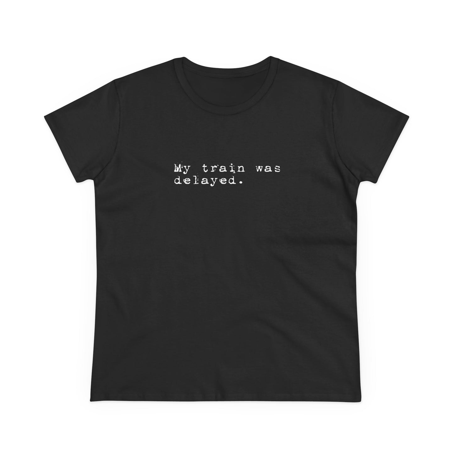 My Train Was Delayed Tee — Women's Casual Minimalist Travel T‑Shirt