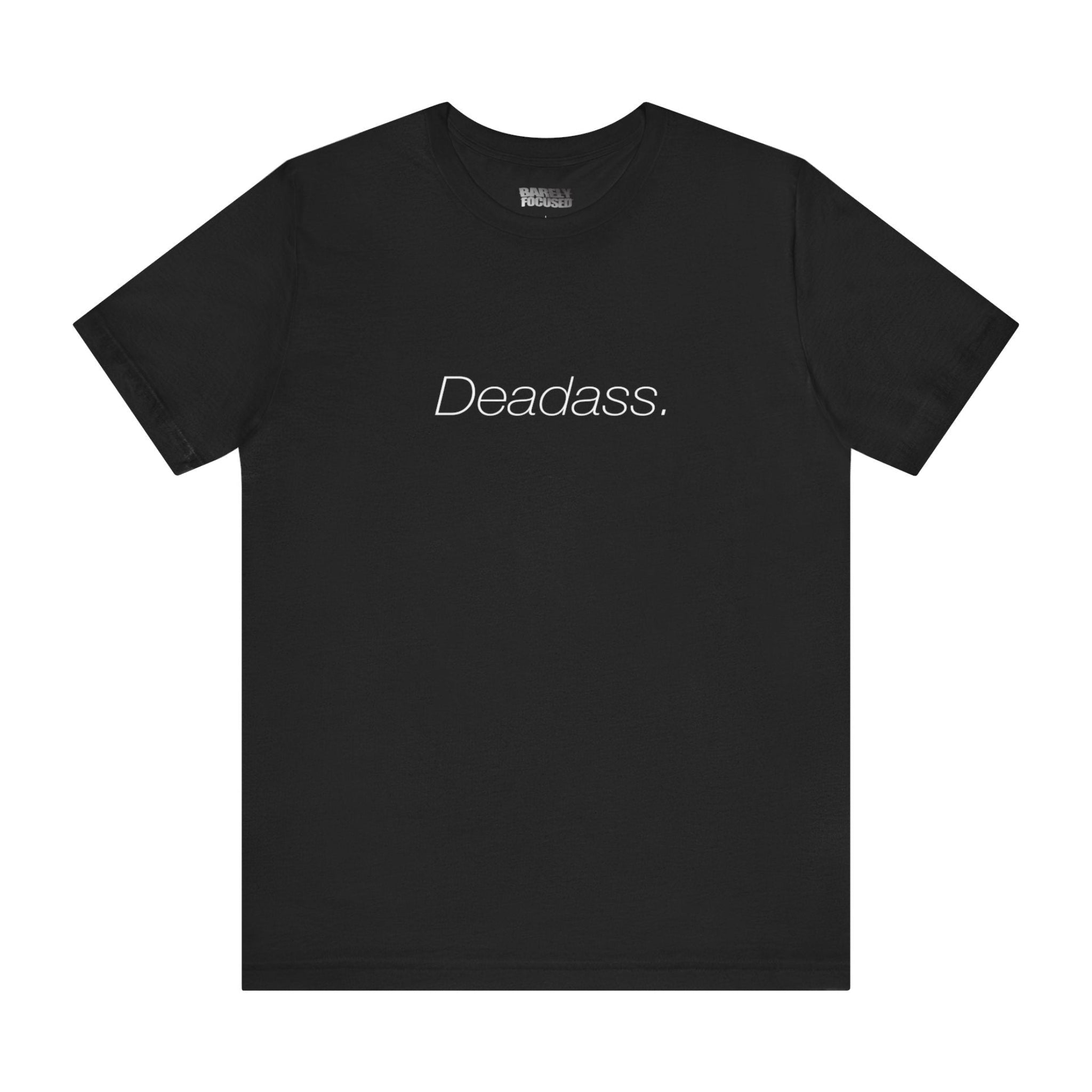 Deadass Tee – Barely Focused